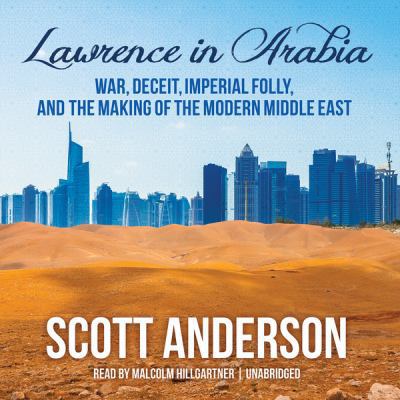 Lawrence in Arabia: War, Deceit, Imperial Folly... 1482939967 Book Cover