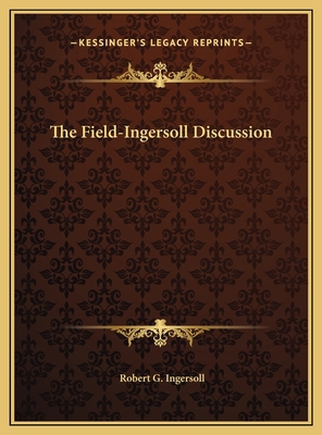 The Field-Ingersoll Discussion 1169697321 Book Cover