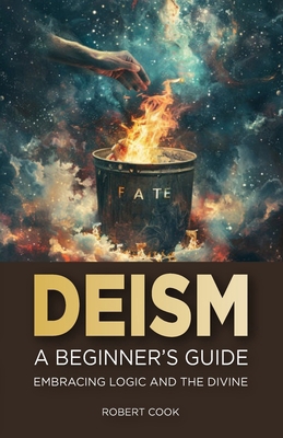 Deism: A Beginner's Guide: Embracing Logic and ... B0D7YV8FKM Book Cover