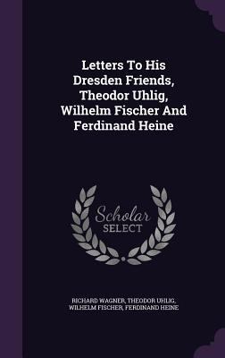 Letters To His Dresden Friends, Theodor Uhlig, ... 1348000651 Book Cover