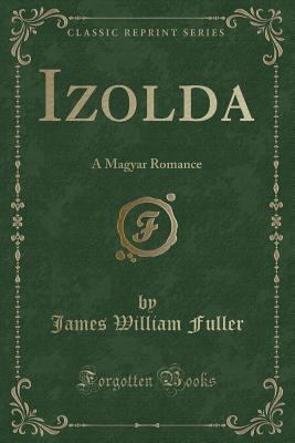 Izolda: A Magyar Romance (Classic Reprint) 1330720822 Book Cover