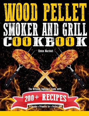 Wood Pellet Smoker and Grill Cookbook: The Ulti... 1801471541 Book Cover