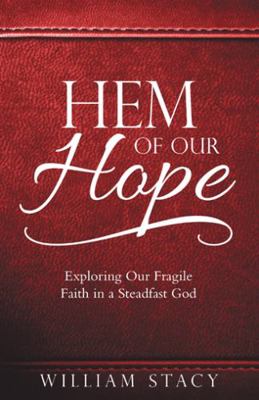 Hem of Our Hope: Exploring Our Fragile Faith in... 1973695553 Book Cover