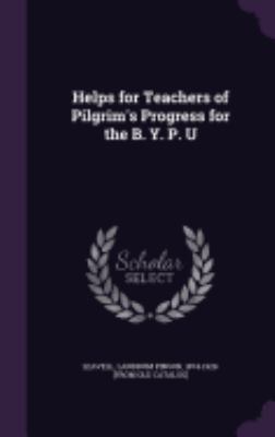 Helps for Teachers of Pilgrim's Progress for th... 1359522581 Book Cover