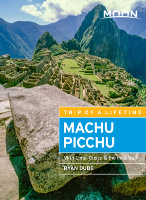 Moon Machu Picchu: With Lima, Cusco & the Inca ... 1640499393 Book Cover