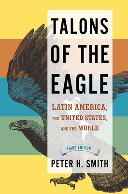 Talons of the Eagle: Latin America, the United ... 0195320484 Book Cover