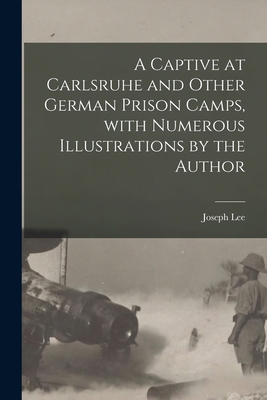 A Captive at Carlsruhe and Other German Prison ... 1014662192 Book Cover