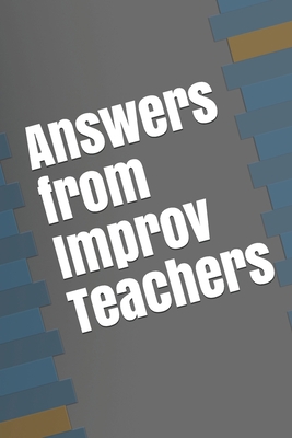 Answers from Improv Teachers 1085938417 Book Cover