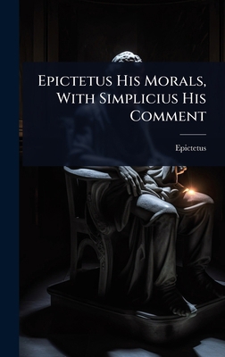 Epictetus His Morals, With Simplicius His Comment 102450106X Book Cover