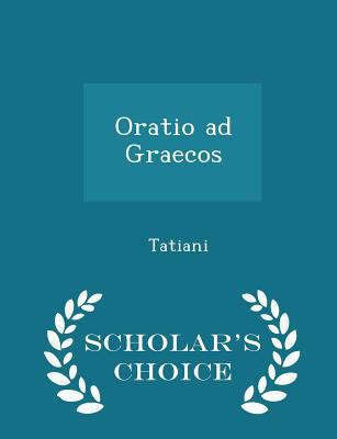 Oratio Ad Graecos - Scholar's Choice Edition 1297080599 Book Cover