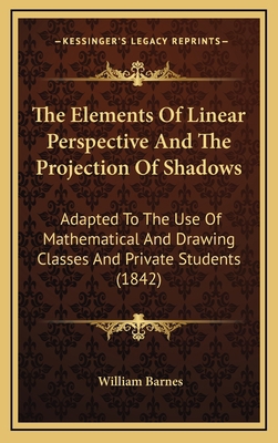 The Elements Of Linear Perspective And The Proj... 1168789362 Book Cover