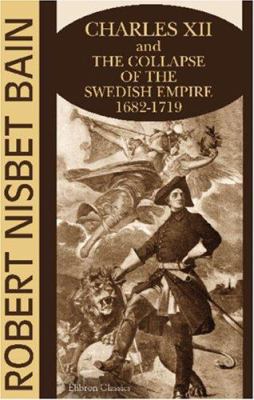 Charles XII and the Collapse of the Swedish Emp... 1402177267 Book Cover