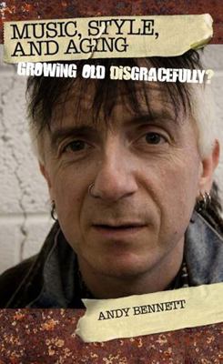 Music, Style, and Aging: Growing Old Disgracefu... 1439908087 Book Cover