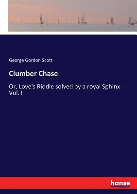 Clumber Chase: Or, Love's Riddle solved by a ro... 3337137210 Book Cover
