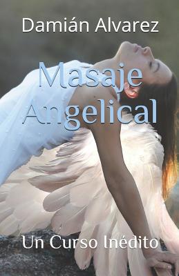 Masaje Angelical: Un Curso Inédito [Spanish] 1095927108 Book Cover