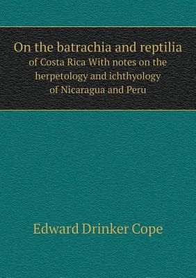 On the batrachia and reptilia of Costa Rica Wit... 551852675X Book Cover