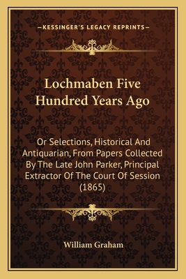 Lochmaben Five Hundred Years Ago: Or Selections... 1164877518 Book Cover