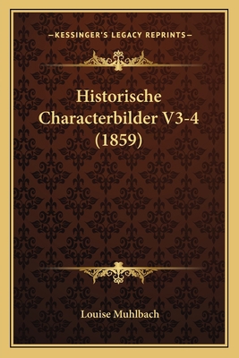 Historische Characterbilder V3-4 (1859) [German] 116772738X Book Cover