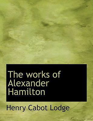 The Works of Alexander Hamilton 1140065890 Book Cover