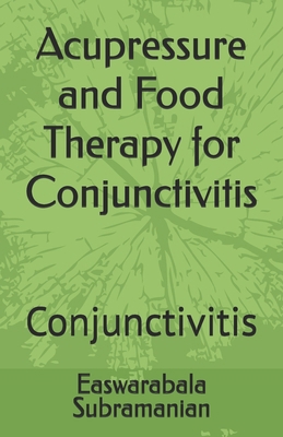 Acupressure and Food Therapy for Conjunctivitis... B0C11ZXRY5 Book Cover