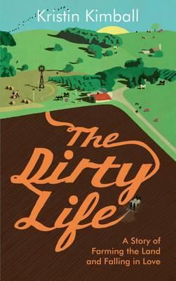 Dirty Life: A Story of Farming the Land and Fal... 1846273277 Book Cover