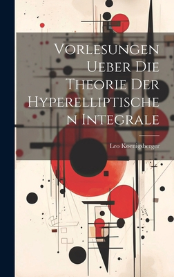 Vorlesungen Ueber Die Theorie Der Hyperelliptis... [German] 1019746637 Book Cover