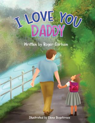 I Love you Daddy: A dad and daughter relationship 1645100014 Book Cover