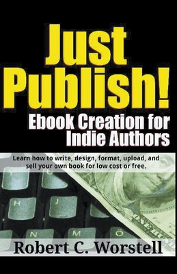 Just Publish! Ebook Creation for Indie Authors 1393064485 Book Cover