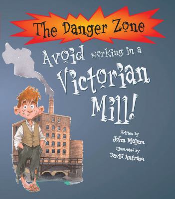 Avoid Working in a Victorian Mill (Danger Zone) 1905638493 Book Cover