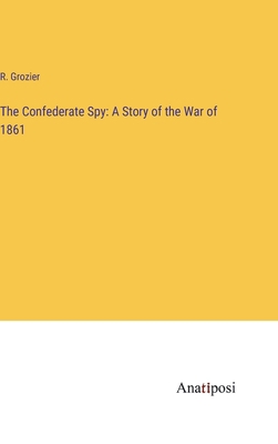 The Confederate Spy: A Story of the War of 1861 3382107058 Book Cover