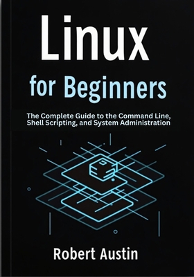 Linux for Beginners: The Complete Guide to the ... B0FBM7FBDY Book Cover