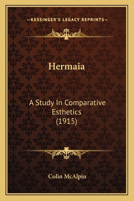 Hermaia: A Study In Comparative Esthetics (1915) 1164199536 Book Cover