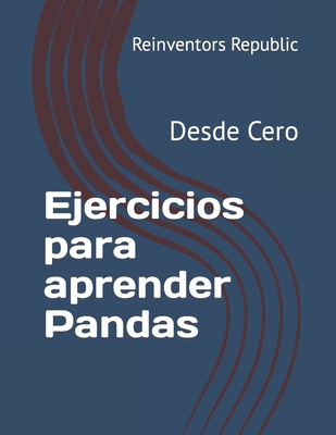 Ejercicios para aprender Pandas: Desde Cero [Spanish] B0CPPNZKV3 Book Cover