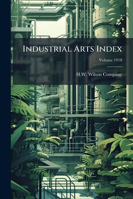 Industrial Arts Index; Volume 1918 1149420677 Book Cover
