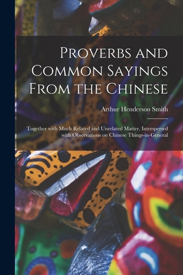 Proverbs and Common Sayings From the Chinese: T... 1014736137 Book Cover