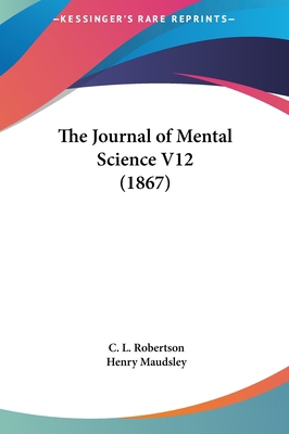 The Journal of Mental Science V12 (1867) 1161973516 Book Cover