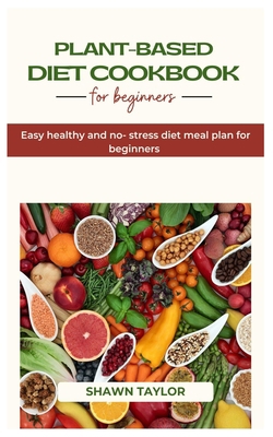 Plant Based Diet Cookbook for Beginners: Easy h... B0CB29L9R8 Book Cover