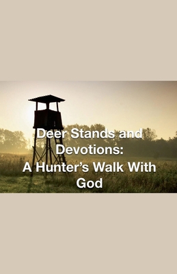 Deer Stands and Devotions: A Hunter's Walk with... B0DFVMH437 Book Cover