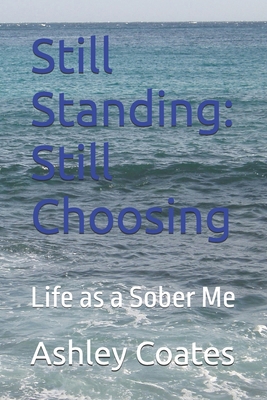 Still Standing: Still Choosing: Life as a Sober Me B0GNLPTHSH Book Cover