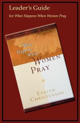 What Happens When Women Pray Leader's Guide 0981746780 Book Cover
