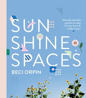 Sunshine Spaces: Naturally Beautiful Projects t... 1743792131 Book Cover