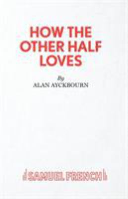 How the Other Half Loves - A Comedy 0573111669 Book Cover