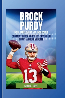 Brock Purdy: De M. Irrelevant à M. Incredible: ... [French] B0DH9B3RQX Book Cover