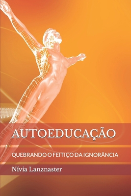 Autoeducação: Quebrando O Feitiço Da Ignorância [Portuguese] B0CQ6ZDJYW Book Cover
