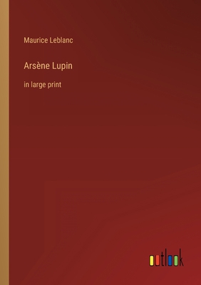 Arsène Lupin: in large print 336832988X Book Cover