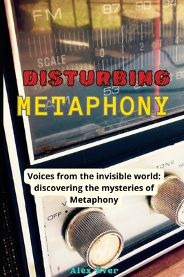 Disturbing Metaphony: Voices from the invisible... B0D9GL4869 Book Cover