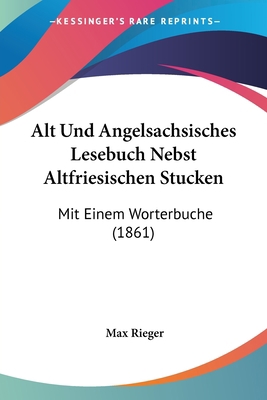 Alt Und Angelsachsisches Lesebuch Nebst Altfrie... [German] 116078082X Book Cover