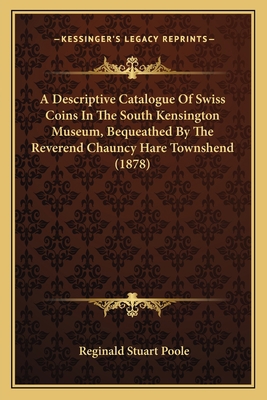 A Descriptive Catalogue Of Swiss Coins In The S... 1164523422 Book Cover