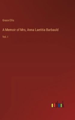 A Memoir of Mrs, Anna Laetitia Barbauld: Vol. I 3368841696 Book Cover