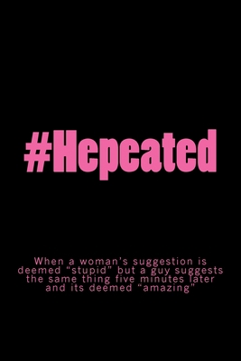 #Hepeated: When a woman's suggestion is deemed ... 1979163189 Book Cover